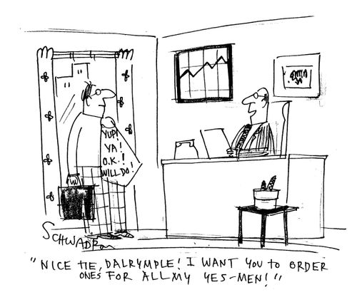 'Nice tie, Dalymple! I want to you to order ones for all my yes men!'