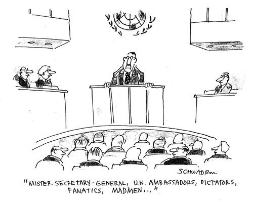 'Mister secretary general, un ambassadors,dictators,fantics,madmen...'