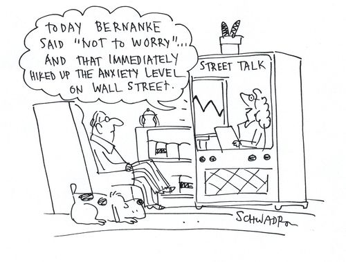 'Today Bernanke said 'Not to worry'. . .and that immediately hiked up the anxiety level on wall street.' 