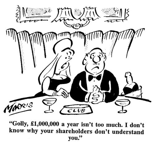 Golly, ï¿½1m a year isn't too much. I don't know why your shareholders don't understand you.