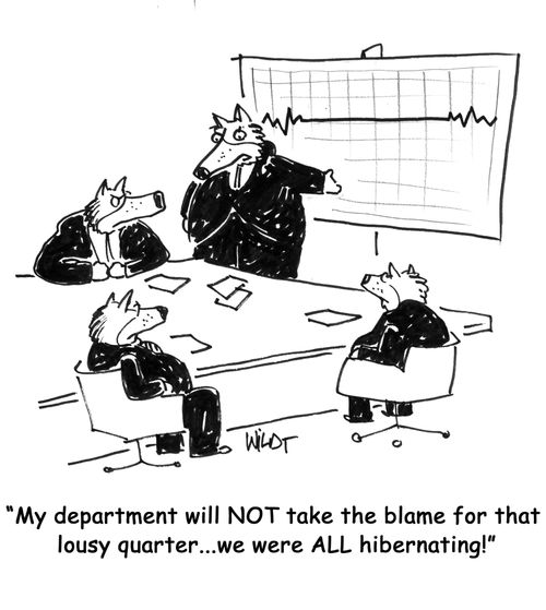 My department will NOT take the blame for that lousy quarter...we were ALL hibernating!