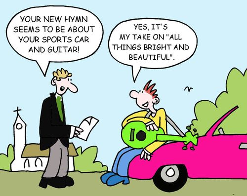 Your new hymn seems to be about your sports car and guitar! Yes, it's my take on 'All Things Bright and Beautiful'.