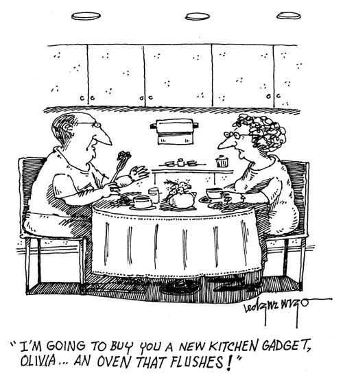 'I'm going to buy you a news kitchen gadget, Olivia...an oven that flushes!' 