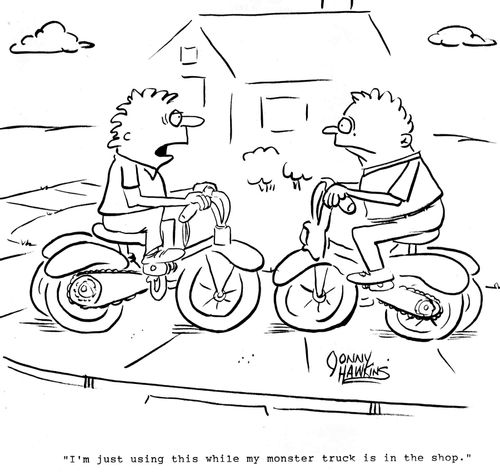 'I'm just using this while my monster truck is in the shop.'