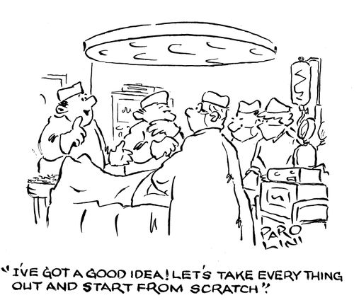 'I've got a good idea! Let's take everything out and start from scratch.'
