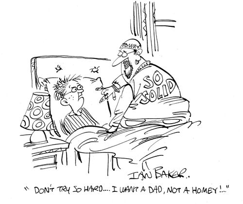 'Don't try so hard . . . I want a dad, not a homey!. . .'
