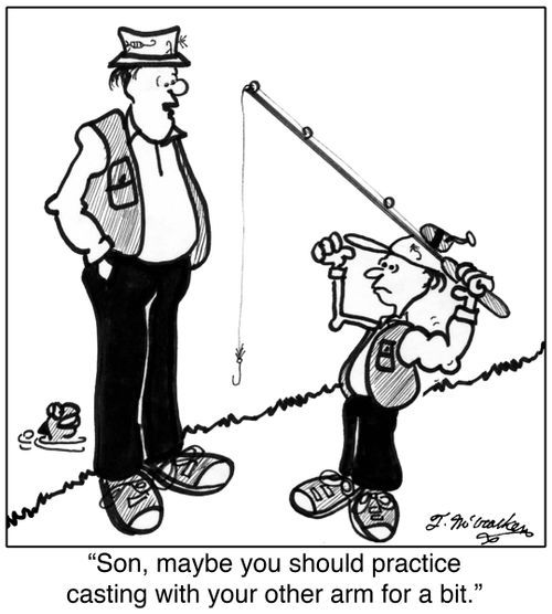 'Son, maybe you should practice casting with your other arm for a bit.'