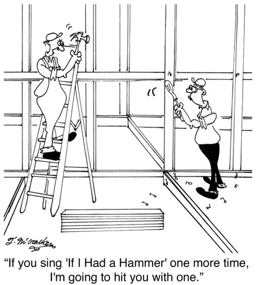 'If you sing 'If I Had a Hammer' one more time, I'm going to hit you with one.'