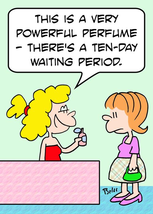 'This is a very powerful perfume -- there's a ten-day waiting period.'