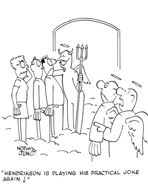 'Hendrikson is playing his practical joke again!'