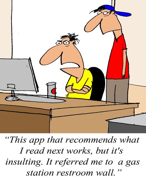 'This app that recommends what I read next works, but it's insulting. It referred me to a gas station restroom wall.'