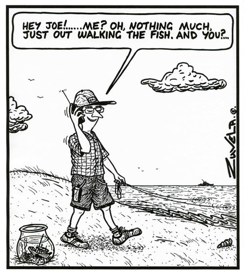'Hey Joe!...Me? Oh,nothing much,just out walking the fish.And you?...'