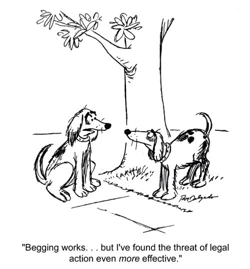 'Begging works... But I've found the threat of legal action even more effective.'