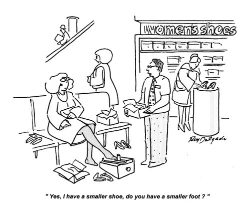 'Yes, I have a smaller shoe, do you have a smaller foot?'