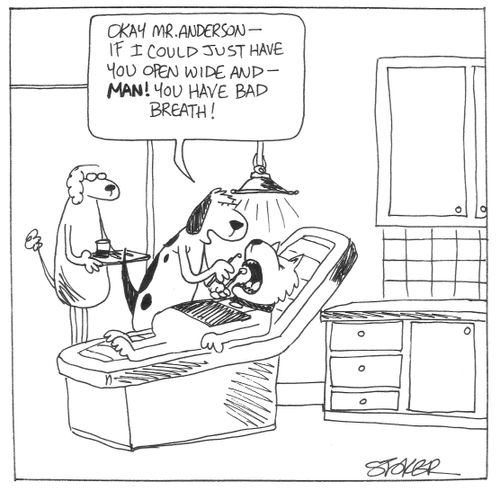 'Okay Mr. Anderson - if I could just have you open wide and - man! You have bad breath!'