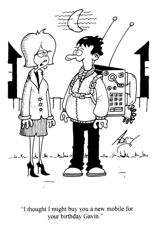 'I thought I might buy you a new mobile for your birthday Gavin.'
