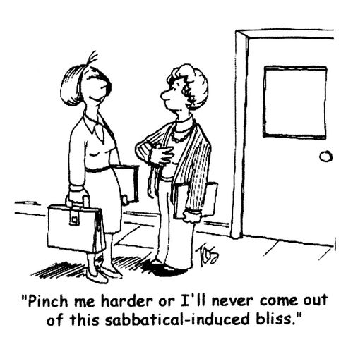 'Pinch me harder or I'll never come out of this sabbatical-induced bliss.'