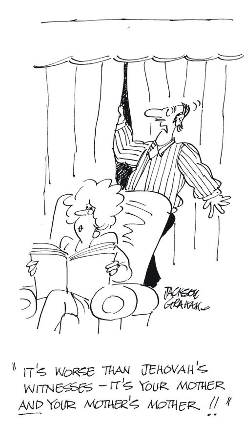 'It's worse than Jehovah's Witnesses - it's your mother and your mother's mother !!'