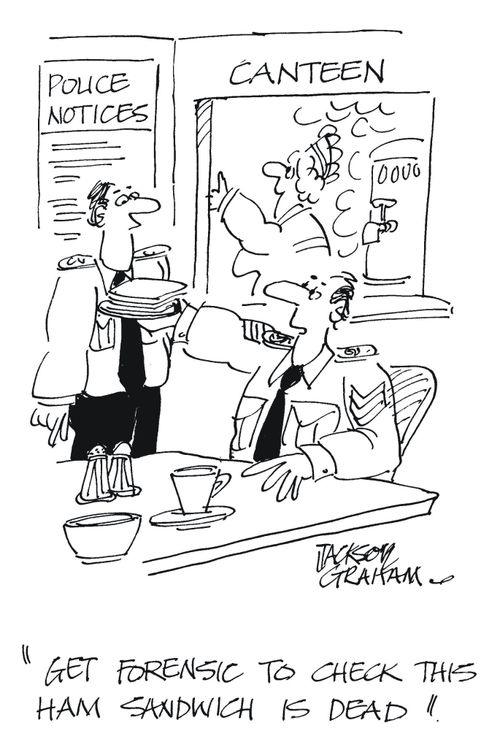 'Get forensic to check this ham sandwich is dead.'