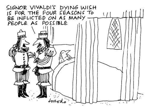 "Signor Vivaldi's dying wish is for the Four Seasons to be inflicted on as many people as possible."