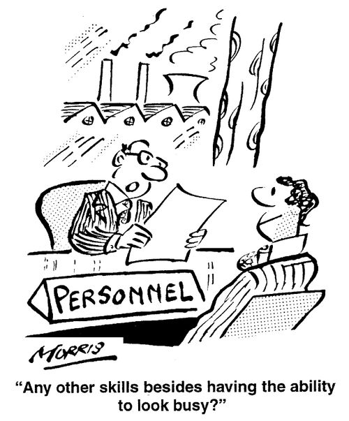 "Any other skills besides having the ability to look busy?"