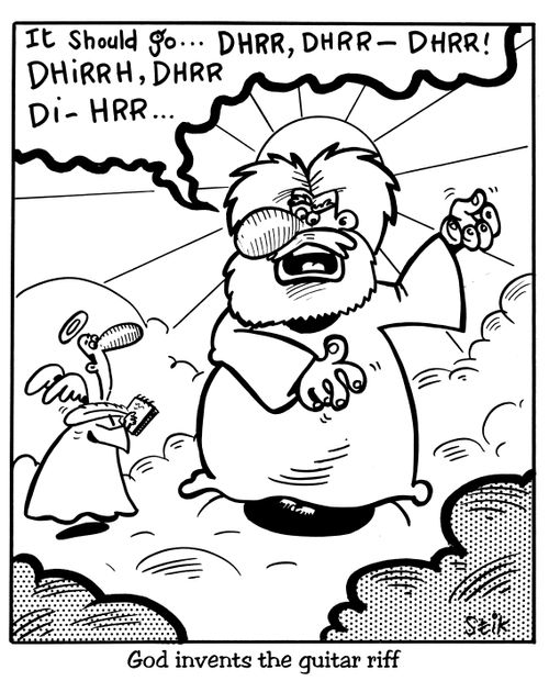 God invents the guitar riff - "It should go...Dhrrr, Dhrr - Dhrrr! Dhirrh, Dhrr, Di - Hrr.."