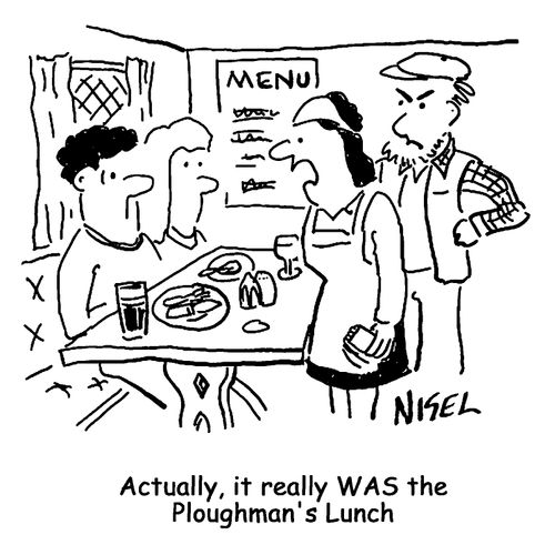 "Actually, it really was the Ploughman's lunch!"