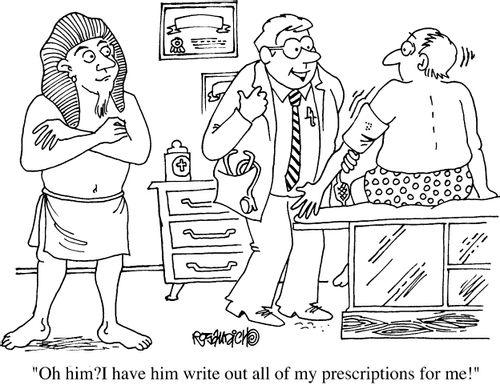 "Oh, him? I have him write out all of my prescriptions for me!"