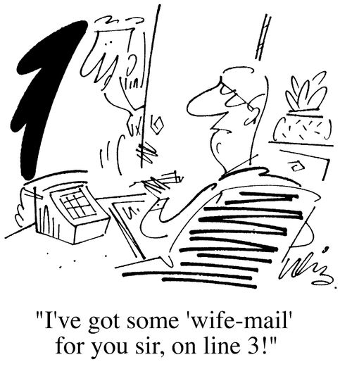 "I've got some 'wife mail' for you sir, on line 3."