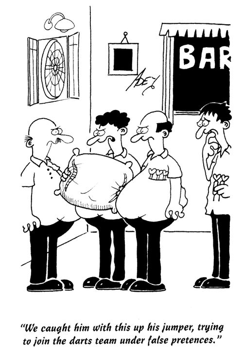 'We caught him with this up his jumper, trying to join the darts team under false pretences.'