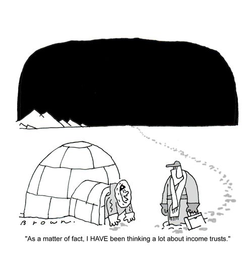'As a matter of fact, I HAVE been thinking a lot about income trusts.'