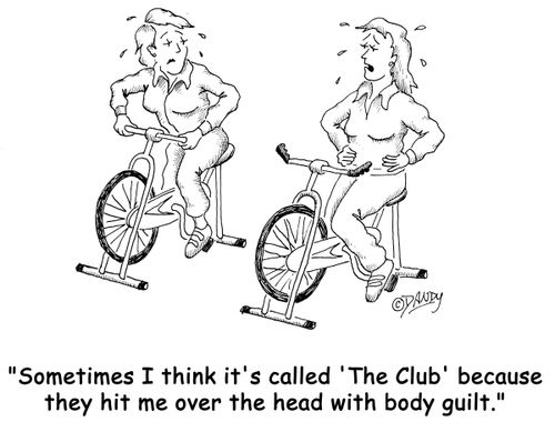 'Sometimes I think it's called 'The Club' because they hit me over the head with body guilt.'