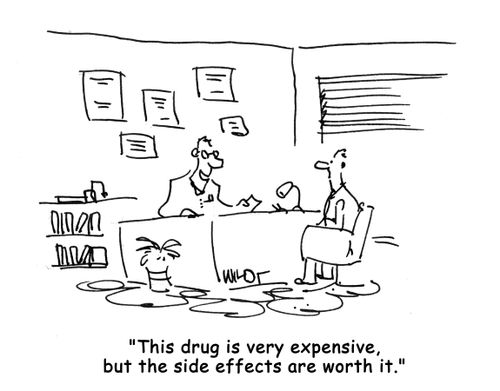 "This drug is very expensive, but the side effects are worth it."