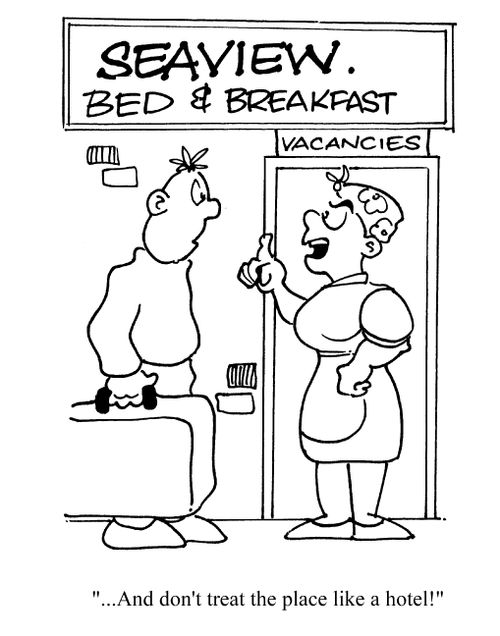'...and don't treat the place like a hotel!'