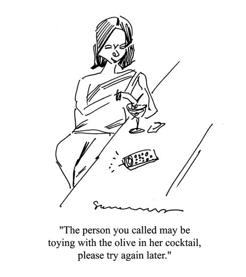 'The person you called may be toying with the olive in her cocktail, please try again later.'