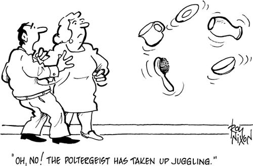 'Oh, no! The poltergeist has taken up juggling.'