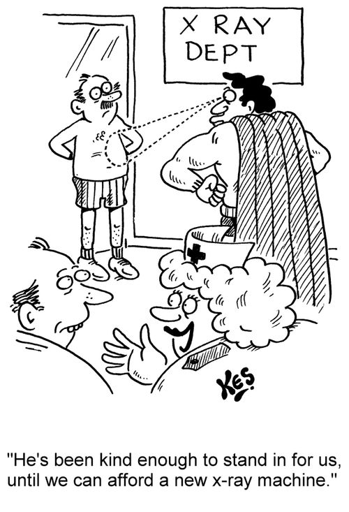 'He's been kind enough to stand in for us, until we can afford a new x-ray machine.'