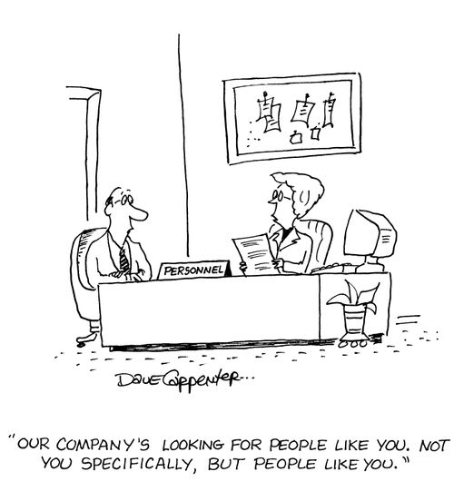 'Our company's looking for people like you. Not you specifically, but people like you.'
