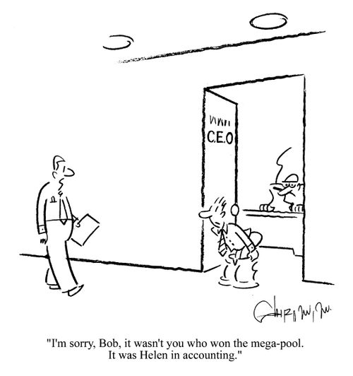 'I'm sorry, Bob, it wasn't you who won the mega-pool. It was Helen in accounting.' (to man mooning boss).