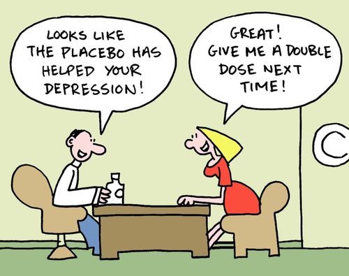 "Looks like the placebo has helped your depression!"  "Great! Give me a double dose next time!"