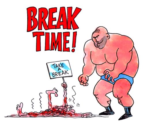 BREAK TIME!  Take a break!