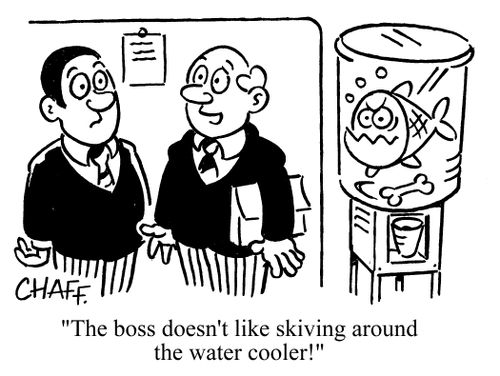 'The boss doesn't like skiving around the water cooler!'