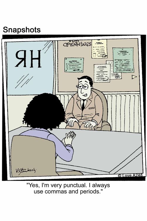 'Yes, I'm very punctual. I always use commas and periods.'