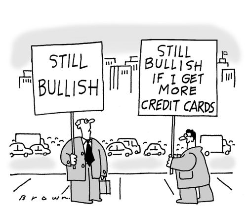 Still bullish if I get more credit cards.