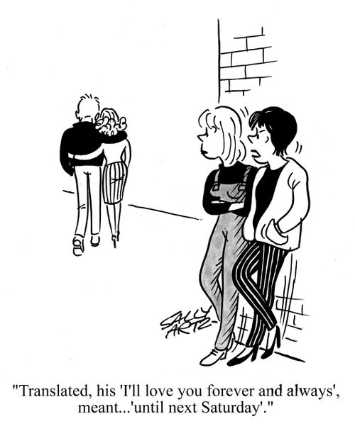 'Translated, his 'I'll love you forever and always', meant, 'Until next Saturday'.'