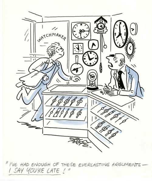'I've had enough of these everlasting arguments - I say you're late!'