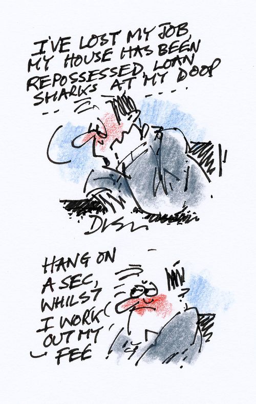 'I've lost my job, my house has been repossessed, loan sharks at my door...' 