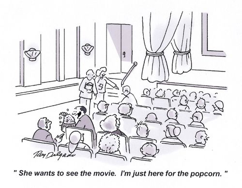 'She wants to see the movie. I'm just here for the popcorn.'
