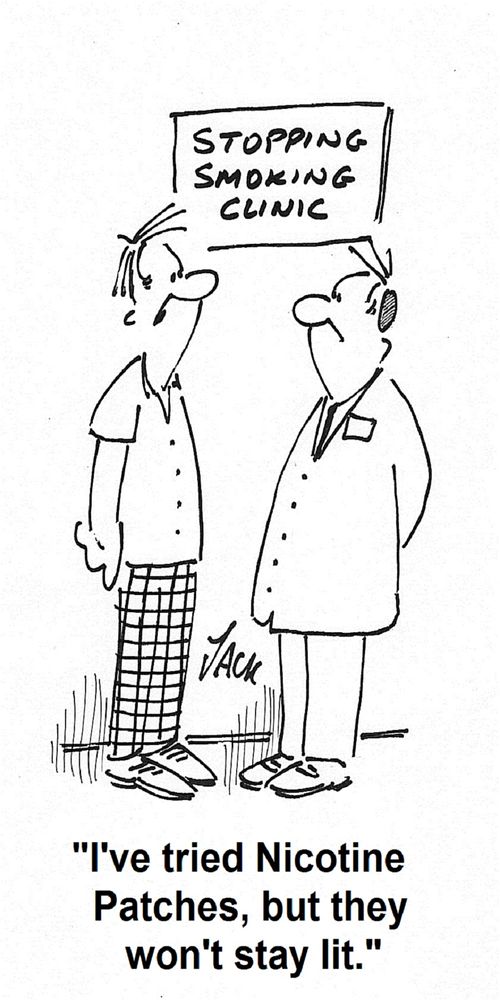 'I've tried Nicotine Patches, but they won't stay lit.'