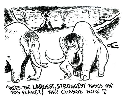 'We're the largest, strongest things on this planet! Why change now?'